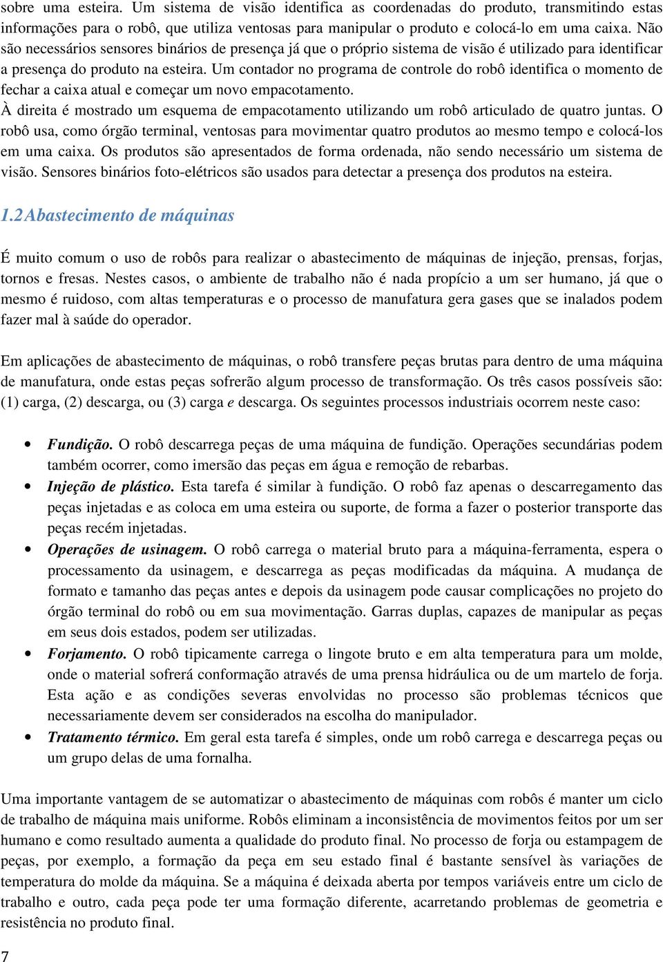 Um contador no programa de controle do robô identifica o momento de fechar a caixa atual e começar um novo empacotamento.