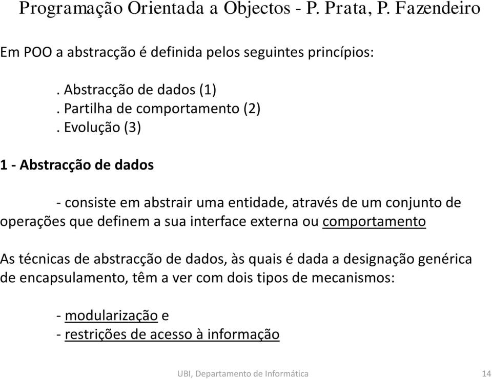 sua interface externa ou comportamento As técnicas de abstracção de dados, às quais é dada a designação genérica de