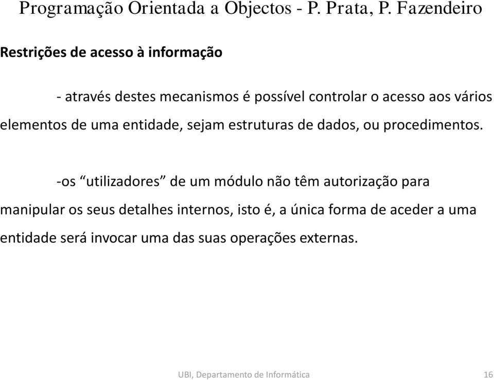 -os utilizadores de um módulo não têm autorização para manipular os seus detalhes internos, isto