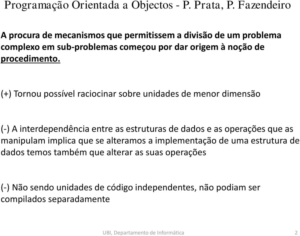 (+) Tornou possível raciocinar sobre unidades de menor dimensão (-) A interdependência entre as estruturas de dados e as