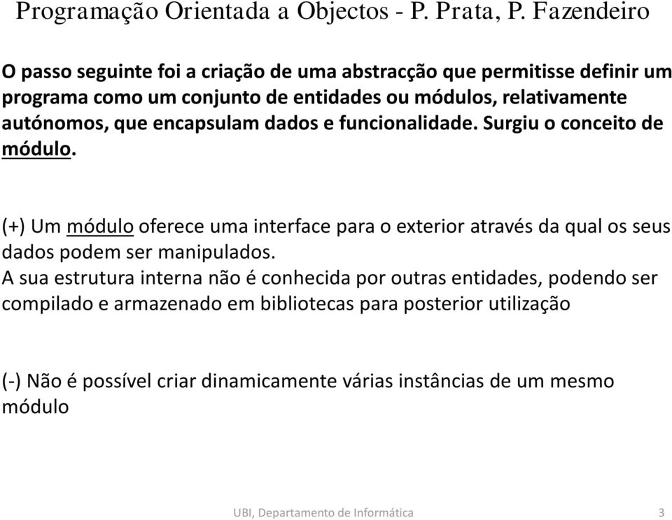 (+) Um módulo oferece uma interface para o exterior através da qual os seus dados podem ser manipulados.