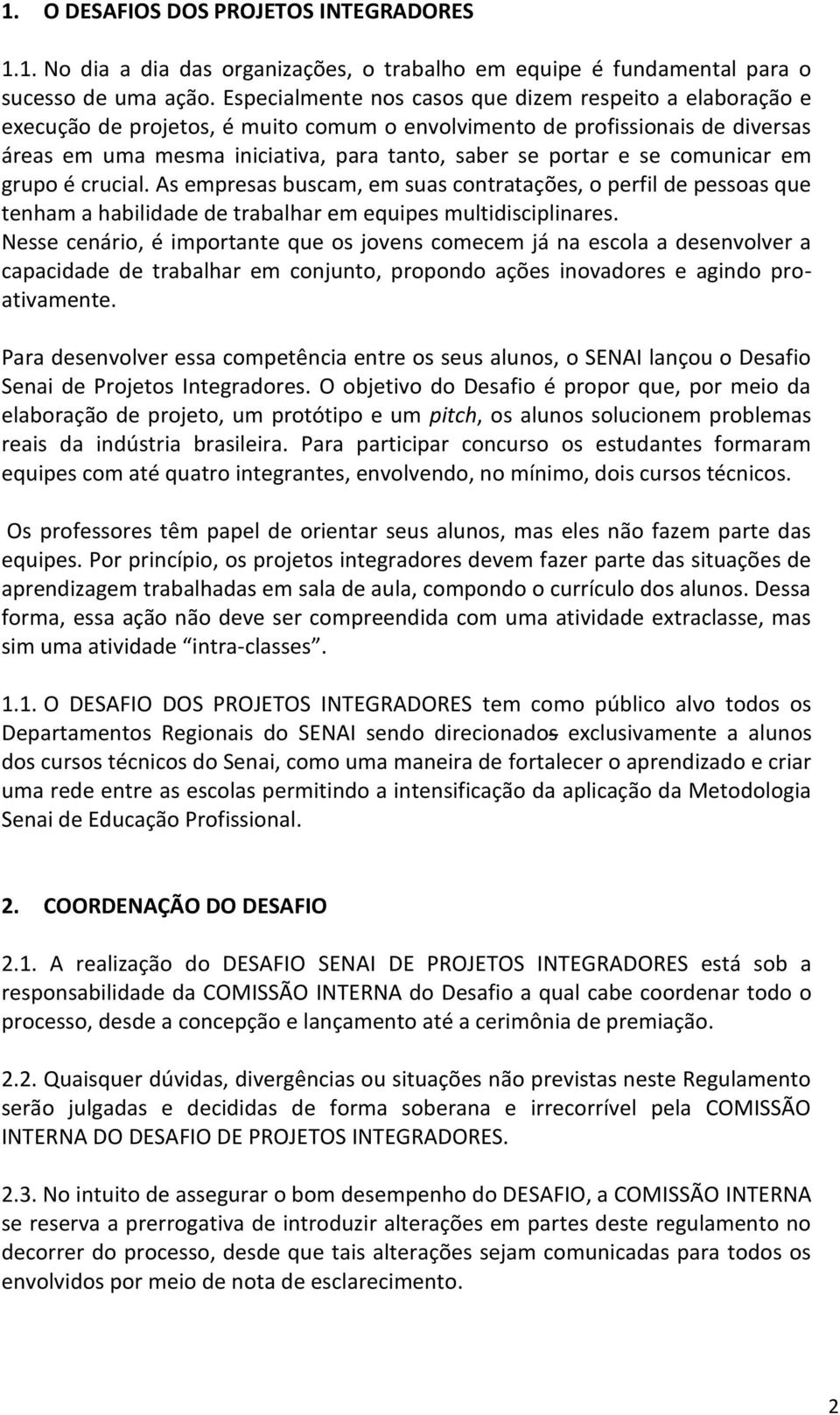 se comunicar em grupo é crucial. As empresas buscam, em suas contratações, o perfil de pessoas que tenham a habilidade de trabalhar em equipes multidisciplinares.