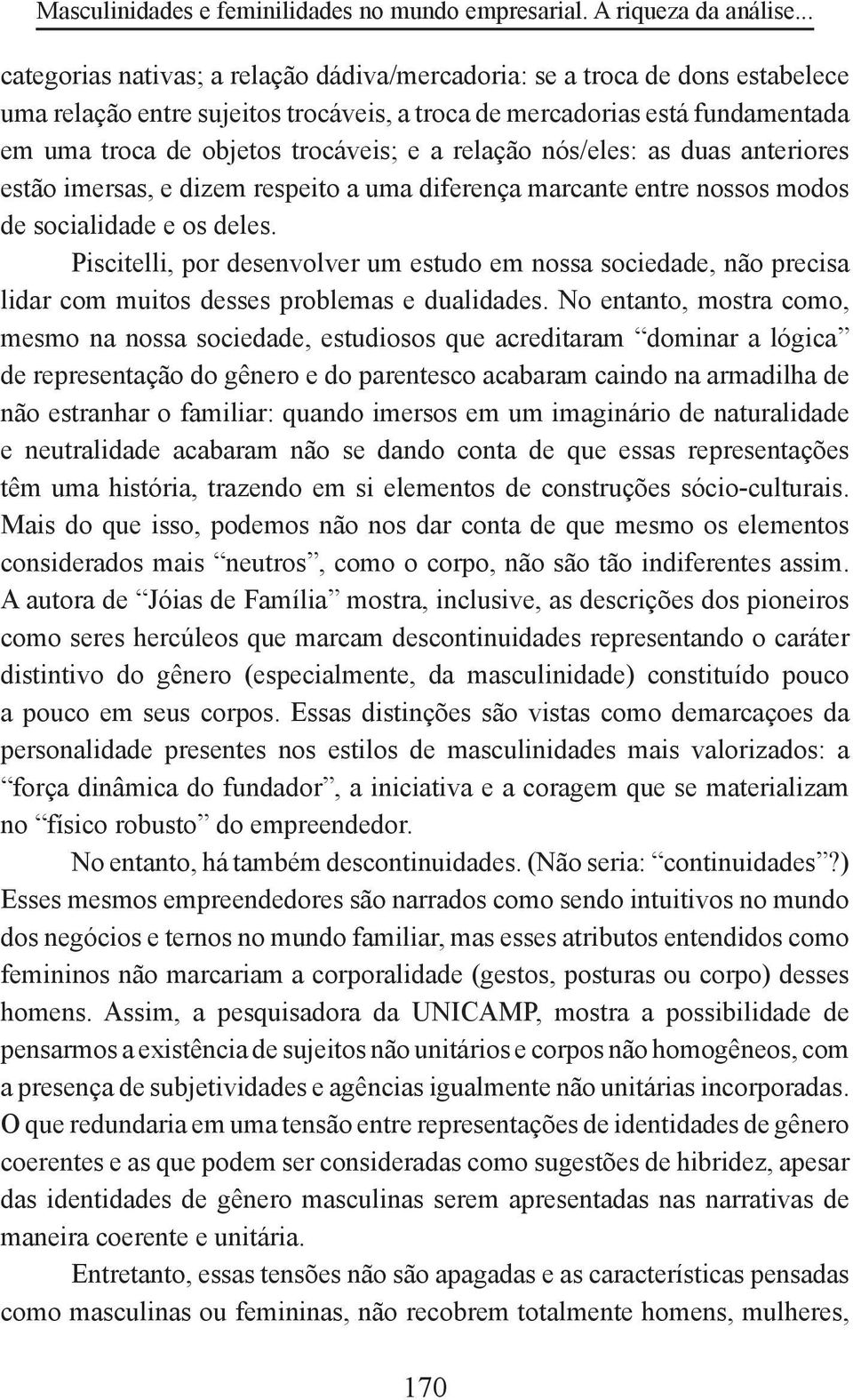 relação nós/eles: as duas anteriores estão imersas, e dizem respeito a uma diferença marcante entre nossos modos de socialidade e os deles.