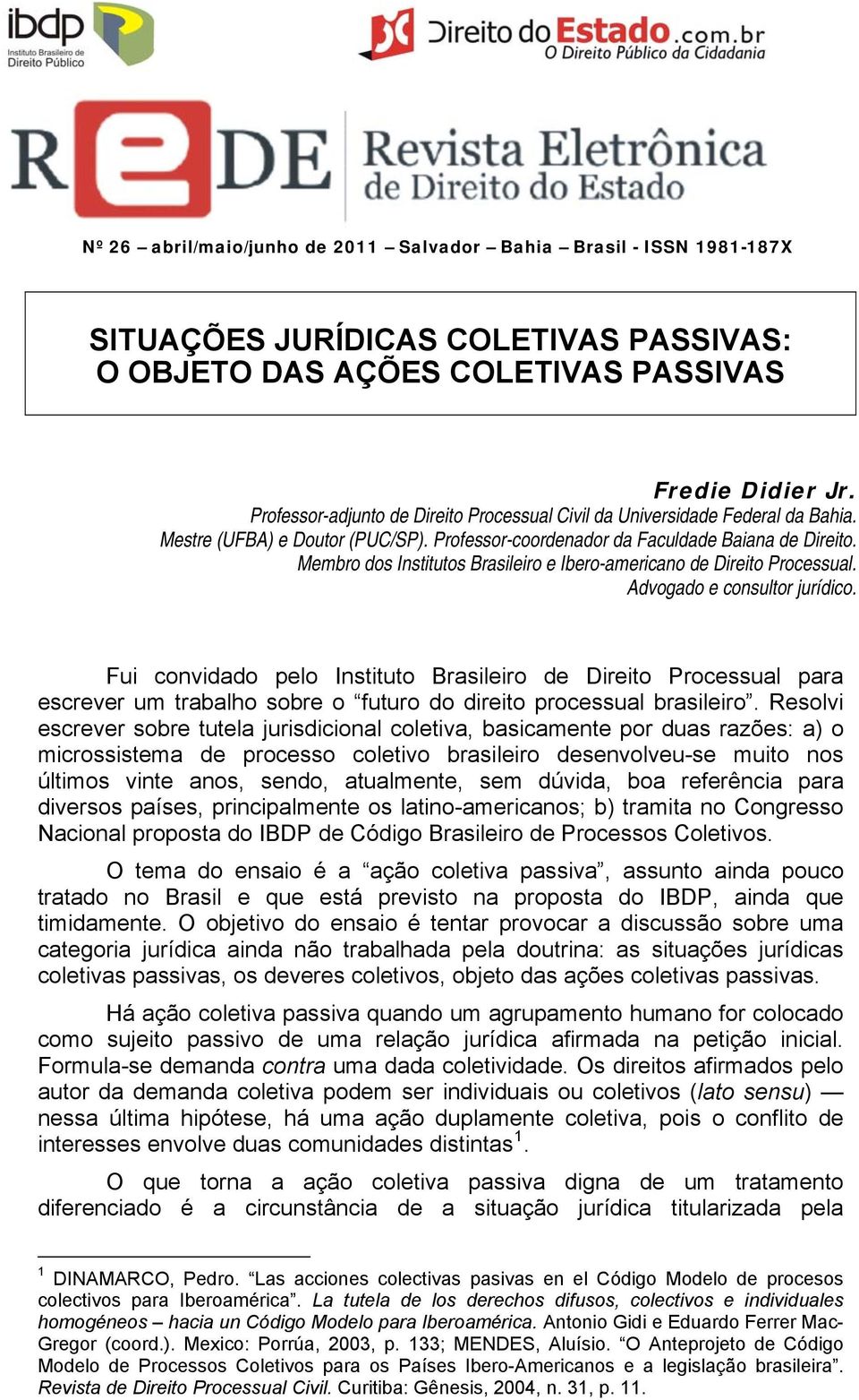 Membro dos Institutos Brasileiro e Ibero-americano de Direito Processual. Advogado e consultor jurídico.