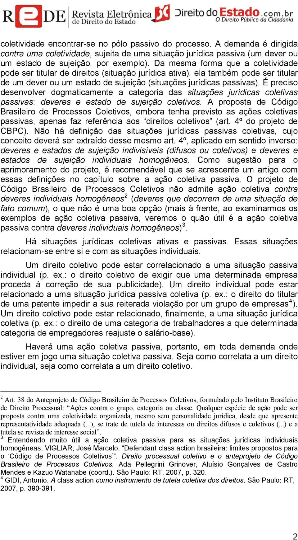 É preciso desenvolver dogmaticamente a categoria das situações jurídicas coletivas passivas: deveres e estado de sujeição coletivos.