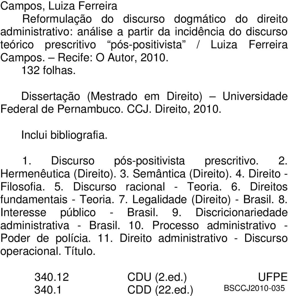 3. Semântica (Direito). 4. Direito - Filosofia. 5. Discurso racional - Teoria. 6. Direitos fundamentais - Teoria. 7. Legalidade (Direito) - Brasil. 8. Interesse público - Brasil. 9.