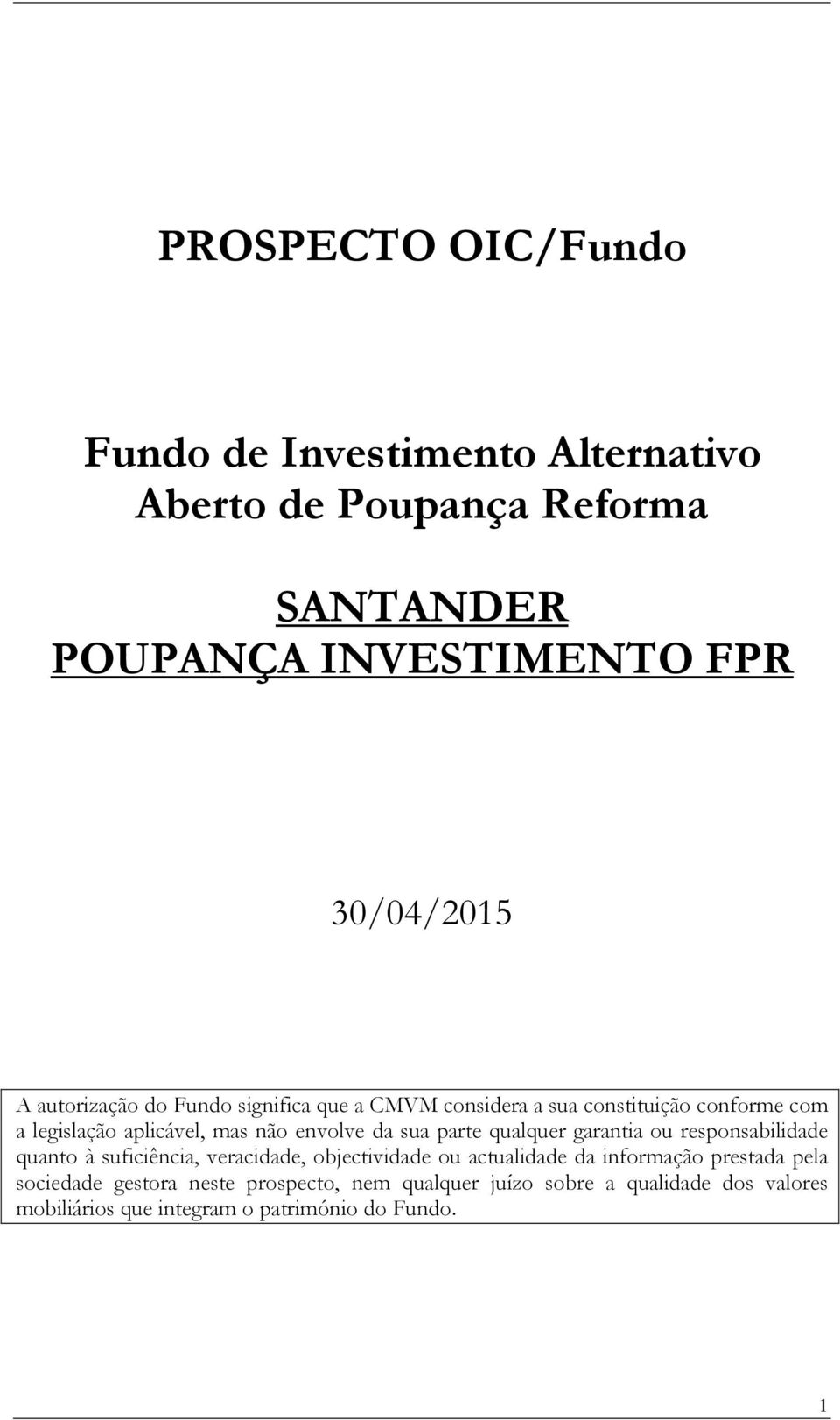 qualquer garantia ou responsabilidade quanto à suficiência, veracidade, objectividade ou actualidade da informação prestada