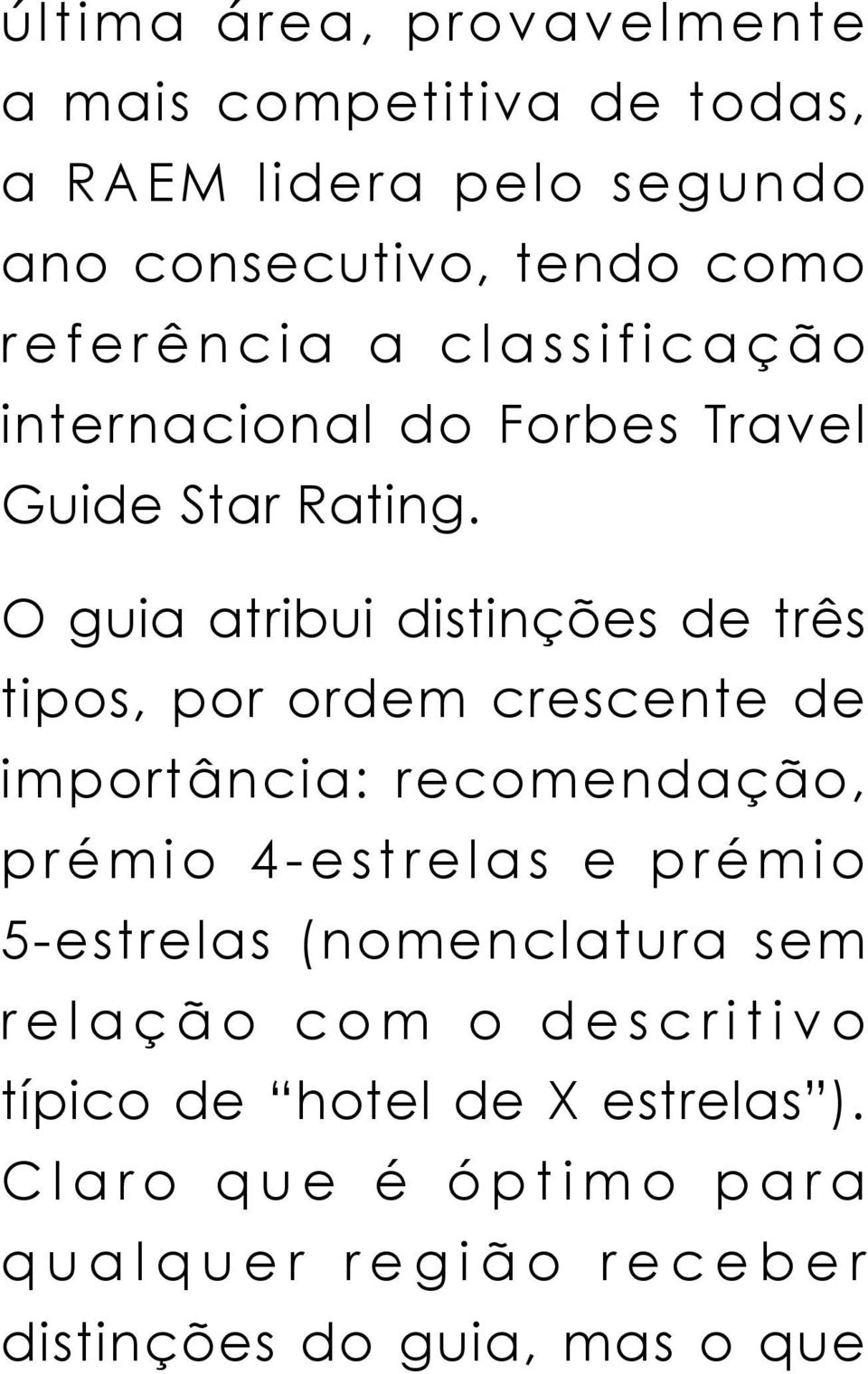 O guia atribui distinções de três tipos, por ordem crescente de importância: recomendação, prémio 4-estrelas e prémio