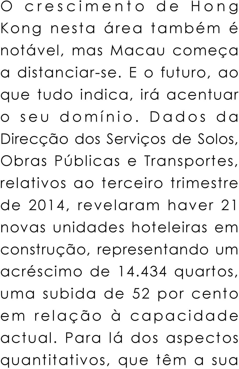 Dados da Direcção dos Serviços de Solos, Obras Públicas e Transportes, relativos ao terceiro trimestre de 2014,