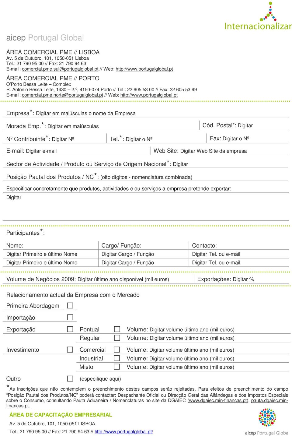 norte@portugalglobal.pt // Web: http://www.portugalglobal.pt Empresa*: Digitar em maiúsculas o nome da Empresa Morada Emp.*: Digitar em maiúsculas Cód.