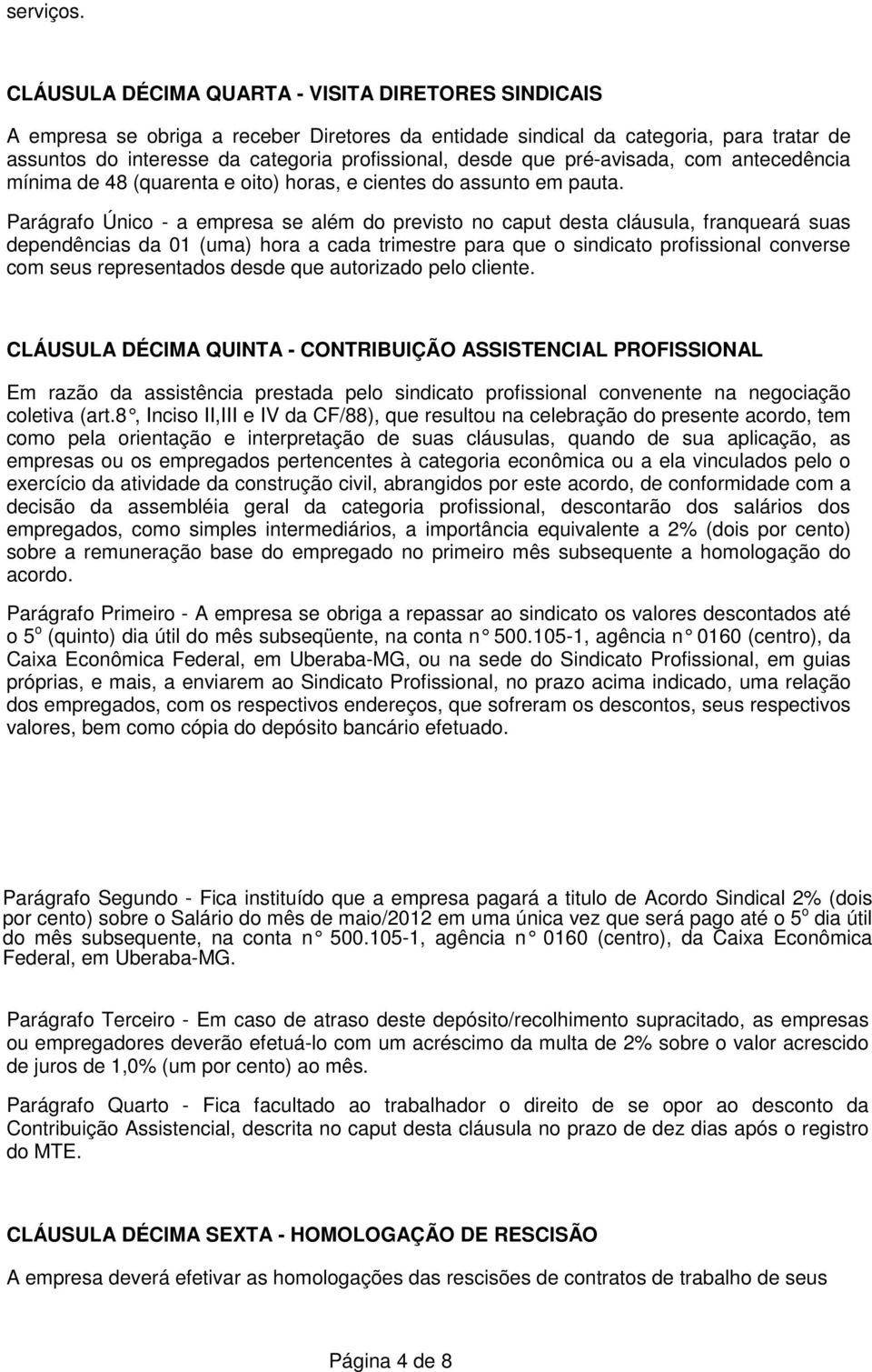 que pré-avisada, com antecedência mínima de 48 (quarenta e oito) horas, e cientes do assunto em pauta.