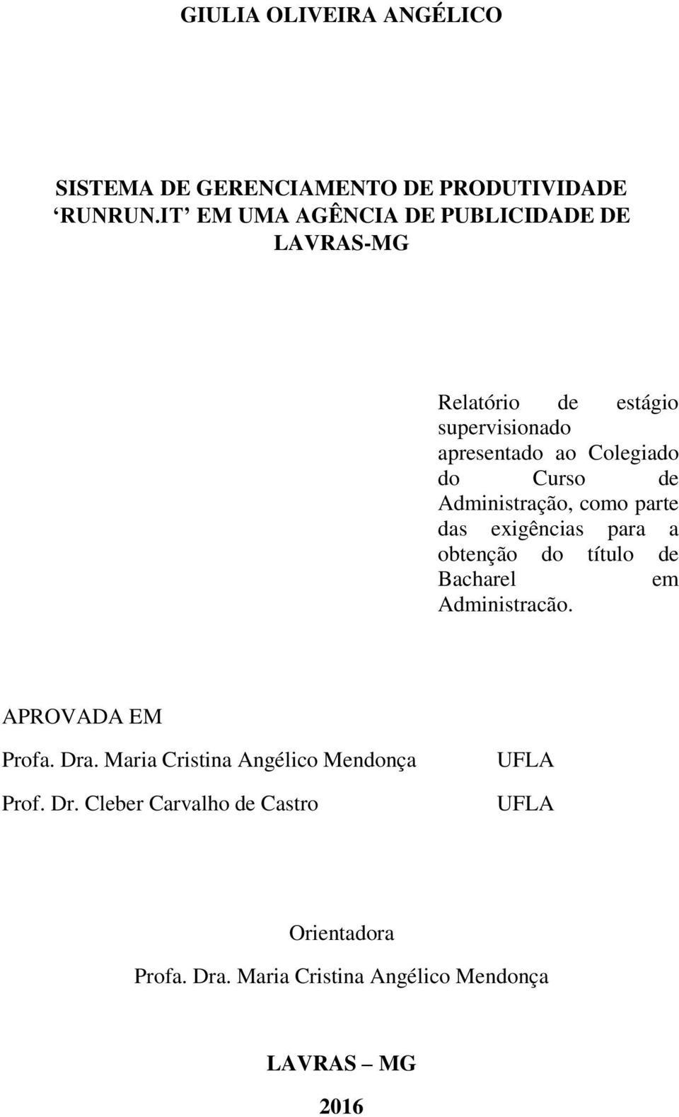 de Administração, como parte das exigências para a obtenção do título de Bacharel em Administração.