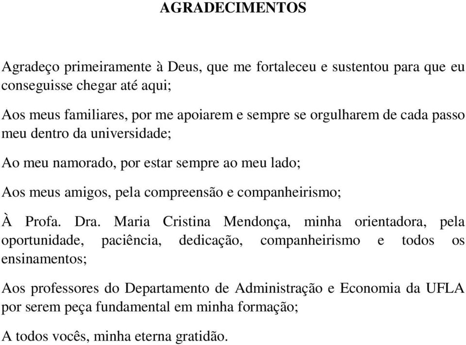 compreensão e companheirismo; À Profa. Dra.