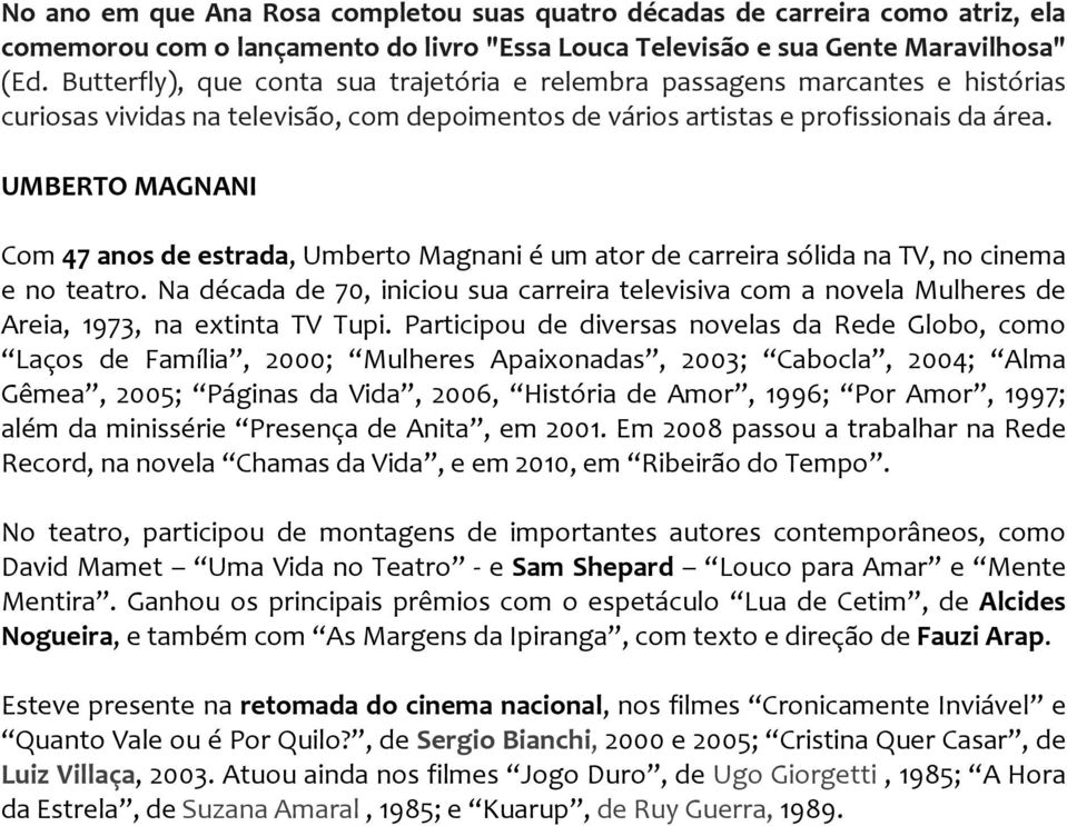 UMBERTO MAGNANI Com 47 anos de estrada, Umberto Magnani é um ator de carreira sólida na TV, no cinema e no teatro.