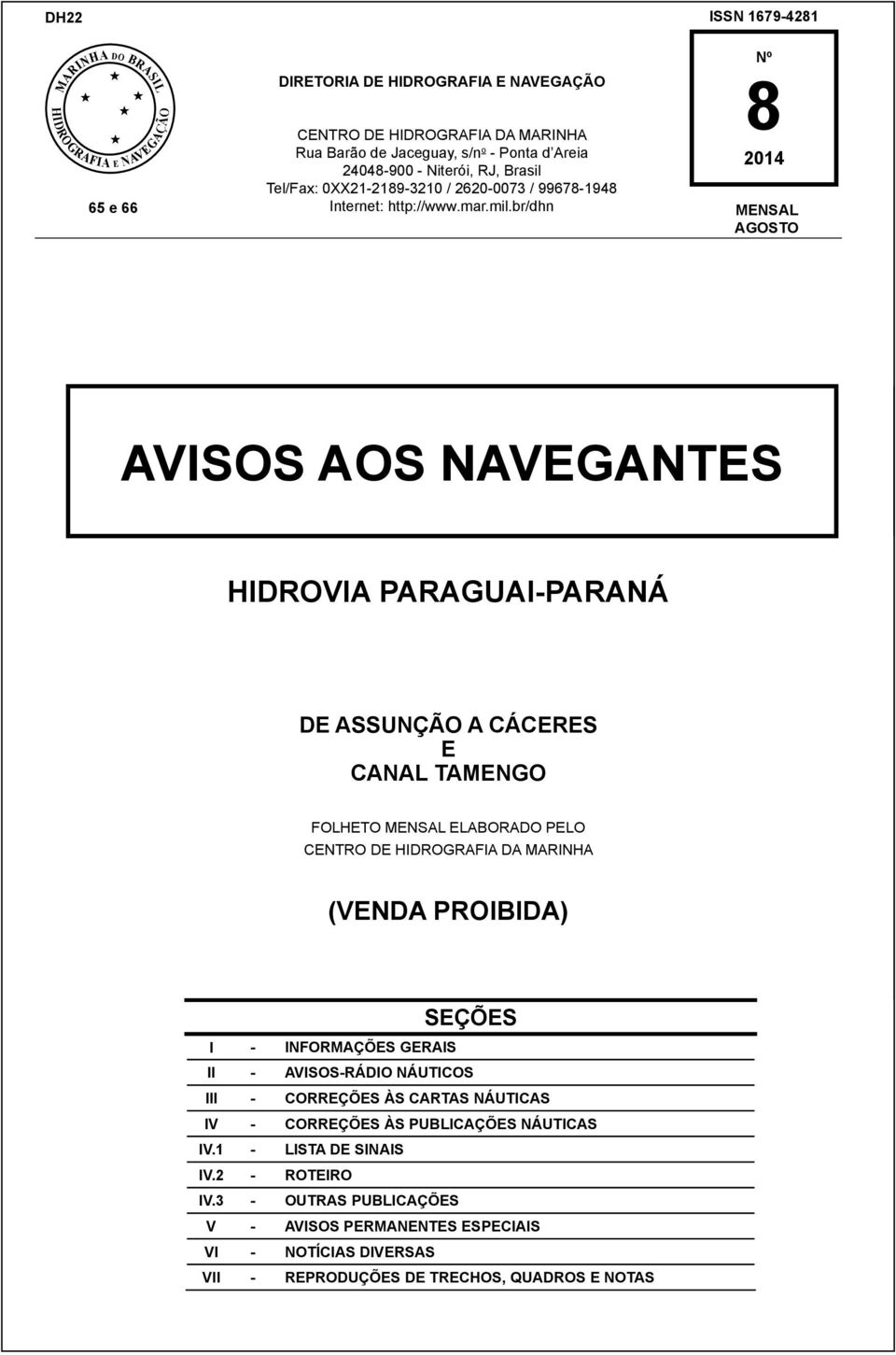 br/dhn MENSAL AGOSTO AVISOS AOS NAVEGANTES HIDROVIA PARAGUAI-PARANÁ DE ASSUNÇÃO A CÁCERES E CANAL TAMENGO FOLHETO MENSAL ELABORADO PELO CENTRO DE HIDROGRAFIA DA MARINHA (VENDA PROIBIDA) SEÇÕES I -