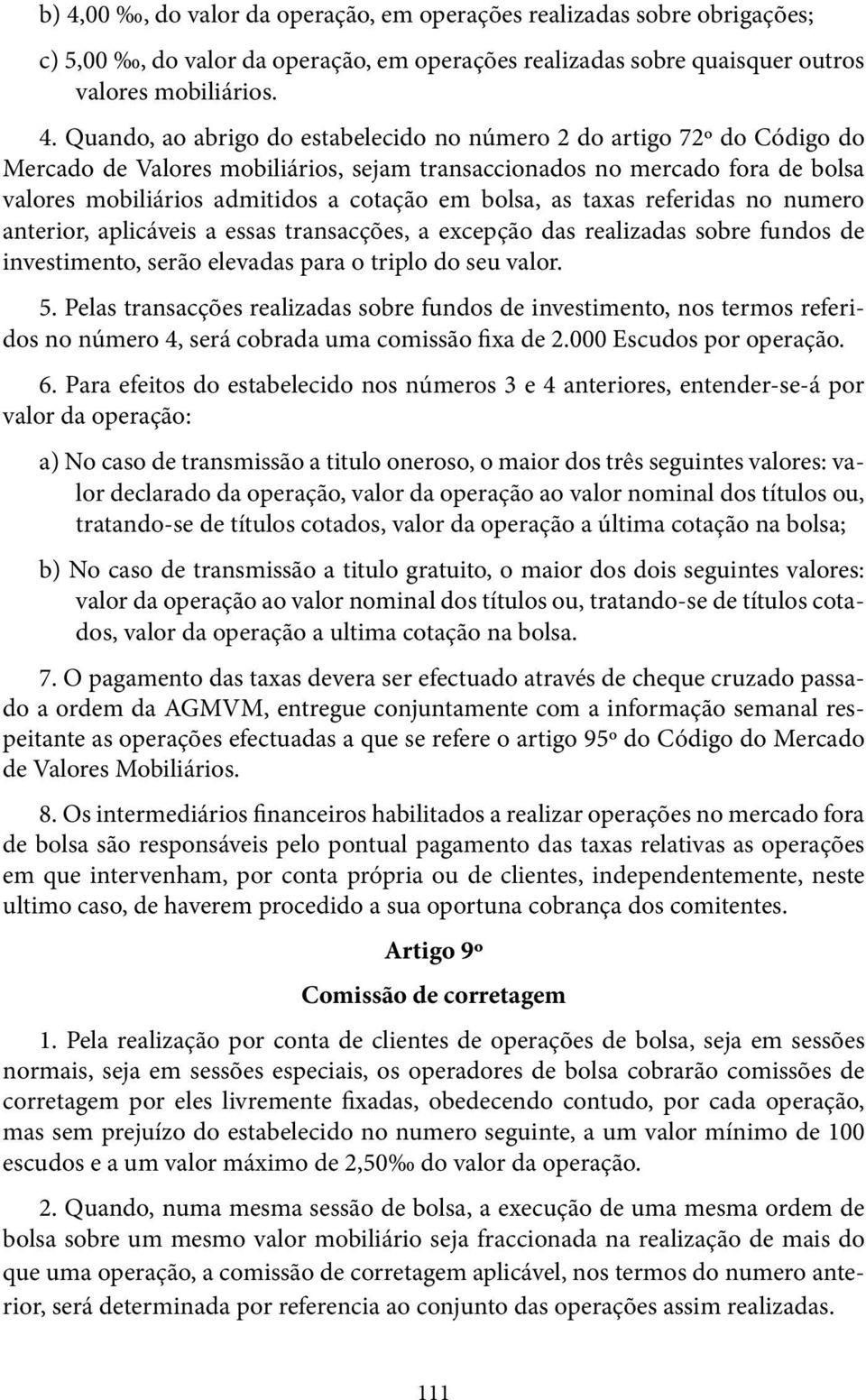 no numero anterior, aplicáveis a essas transacções, a excepção das realizadas sobre fundos de investimento, serão elevadas para o triplo do seu valor. 5.