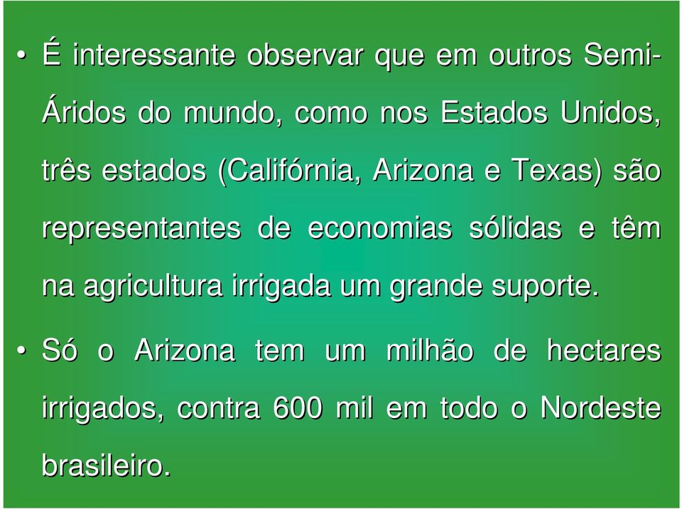 economias sólidas e têm na agricultura irrigada um grande suporte.