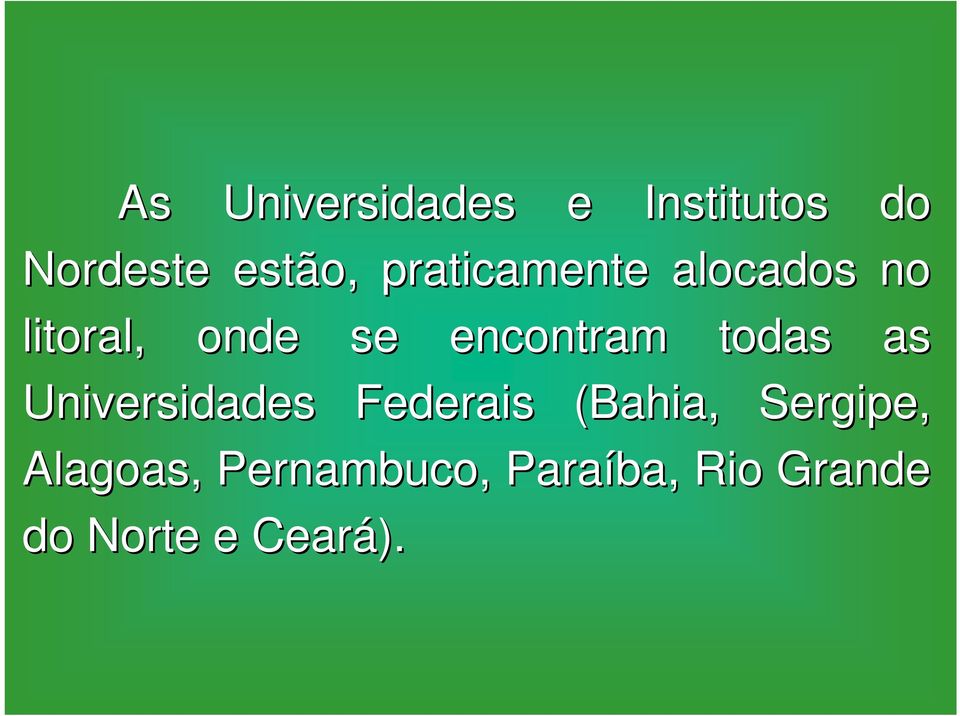 todas as Universidades Federais (Bahia, Sergipe,