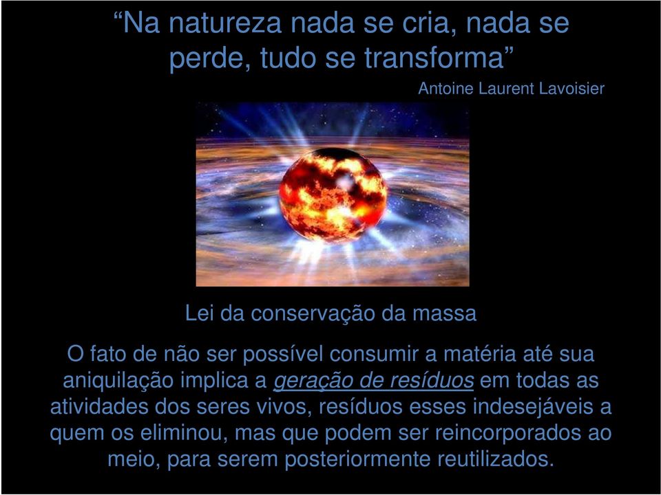 a geração de resíduos em todas as atividades dos seres vivos, resíduos esses indesejáveis a