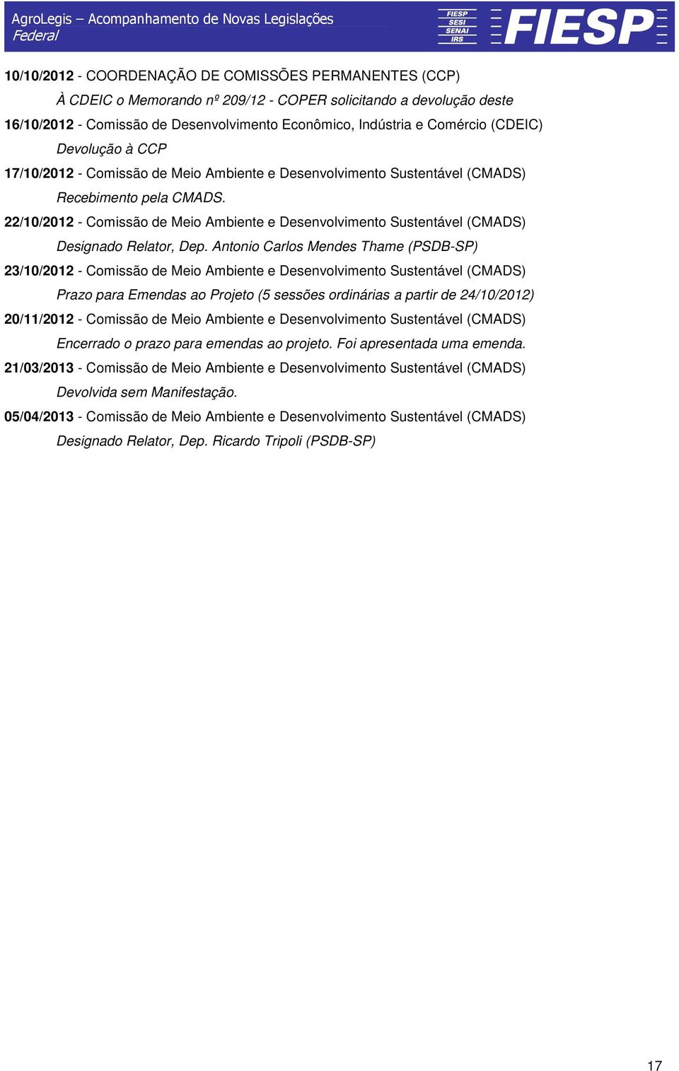 22/10/2012 - Comissão de Meio Ambiente e Desenvolvimento Sustentável (CMADS) Designado Relator, Dep.