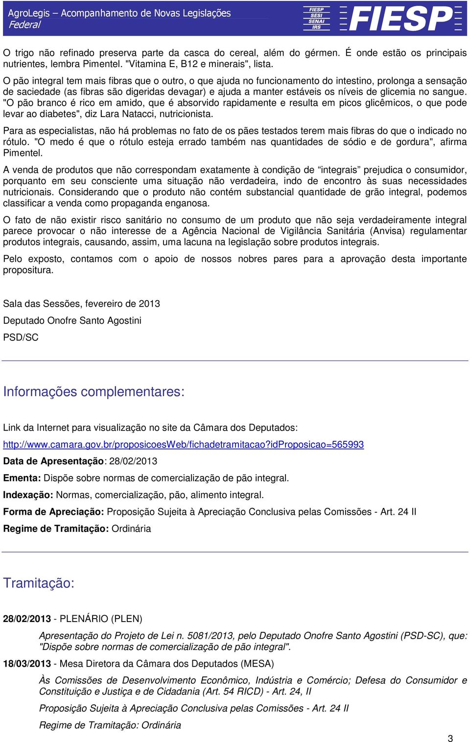 glicemia no sangue. "O pão branco é rico em amido, que é absorvido rapidamente e resulta em picos glicêmicos, o que pode levar ao diabetes", diz Lara Natacci, nutricionista.