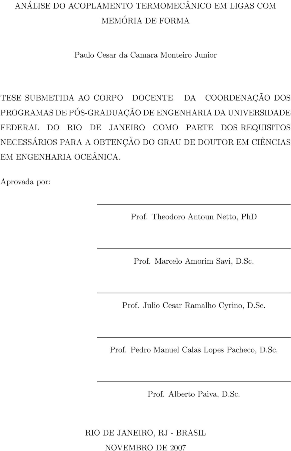 OBTENÇÃO DO GRAU DE DOUTOR EM CIÊNCIAS EM ENGENHARIA OCEÂNICA. Aprovada por: Prof. Theodoro Antoun Netto, PhD Prof. Marcelo Amorim Savi, D.Sc.