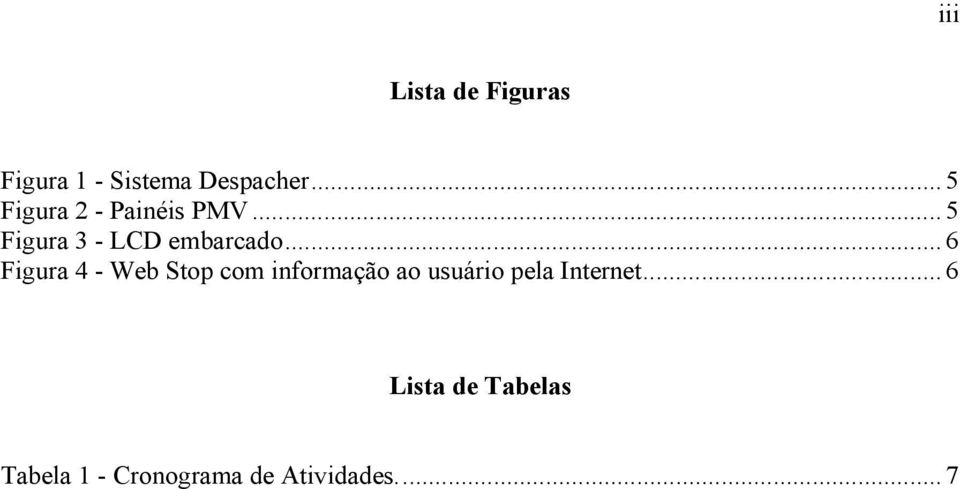 ..6 Figura 4 - Web Stop com informação ao usuário pela