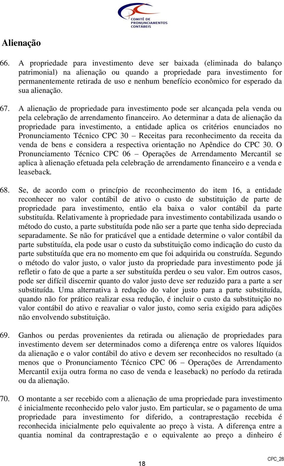 econômico for esperado da sua alienação. 67. A alienação de propriedade para investimento pode ser alcançada pela venda ou pela celebração de arrendamento financeiro.