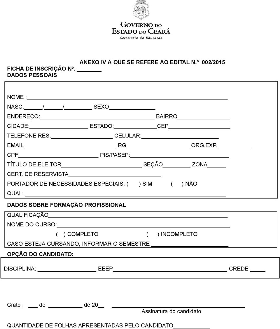 DE RESERVISTA PORTADOR DE NECESSIDADES ESPECIAIS: ( ) SIM ( ) NÃO QUAL: DADOS SOBRE FORMAÇÃO PROFISSIONAL QUALIFICAÇÃO NOME DO CURSO: ( )