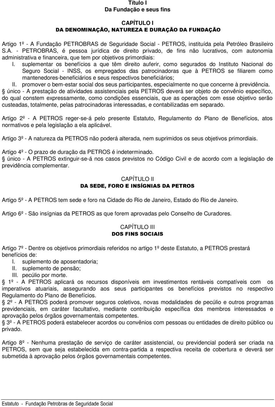 mantenedores-beneficiários e seus respectivos beneficiários; II. promover o bem-estar social dos seus participantes, especialmente no que concerne à previdência.