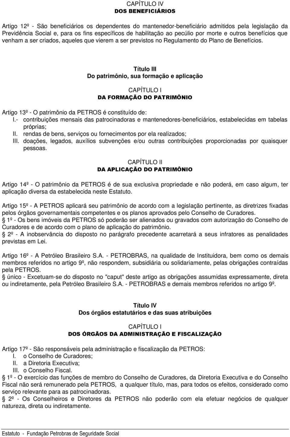 Título III Do patrimônio, sua formação e aplicação CAPÍTULO I Artigo 13º - O patrimônio da PETROS é constituído de: I.