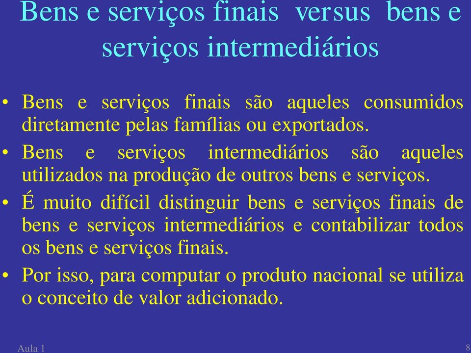 Bens e serviços intermediários são aqueles utilizados na produção de outros bens e serviços.