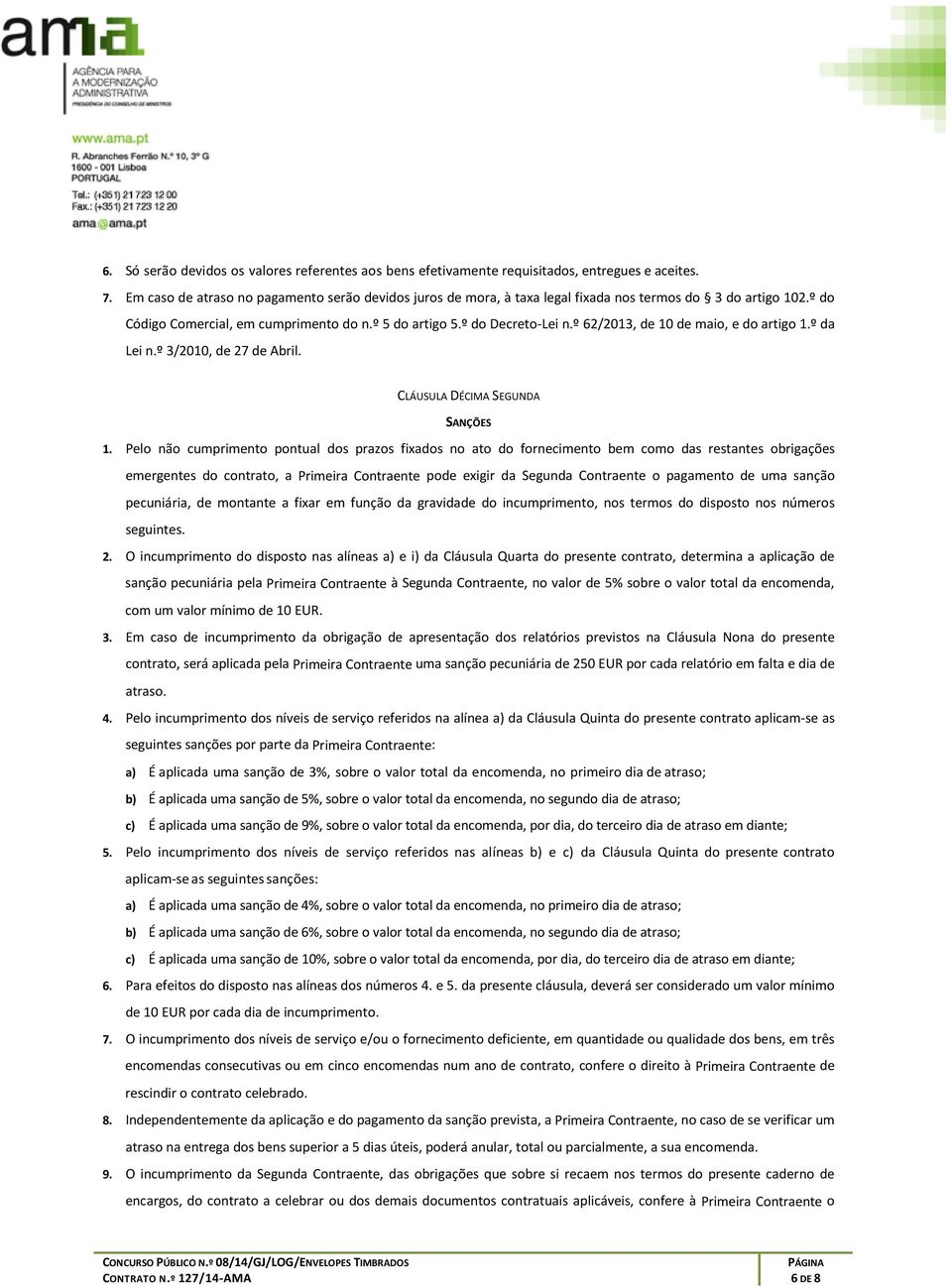 º 62/2013, de 10 de maio, e do artigo 1.º da Lei n.º 3/2010, de 27 de Abril. CLÁUSULA DÉCIMA SEGUNDA SANÇÕES 1.