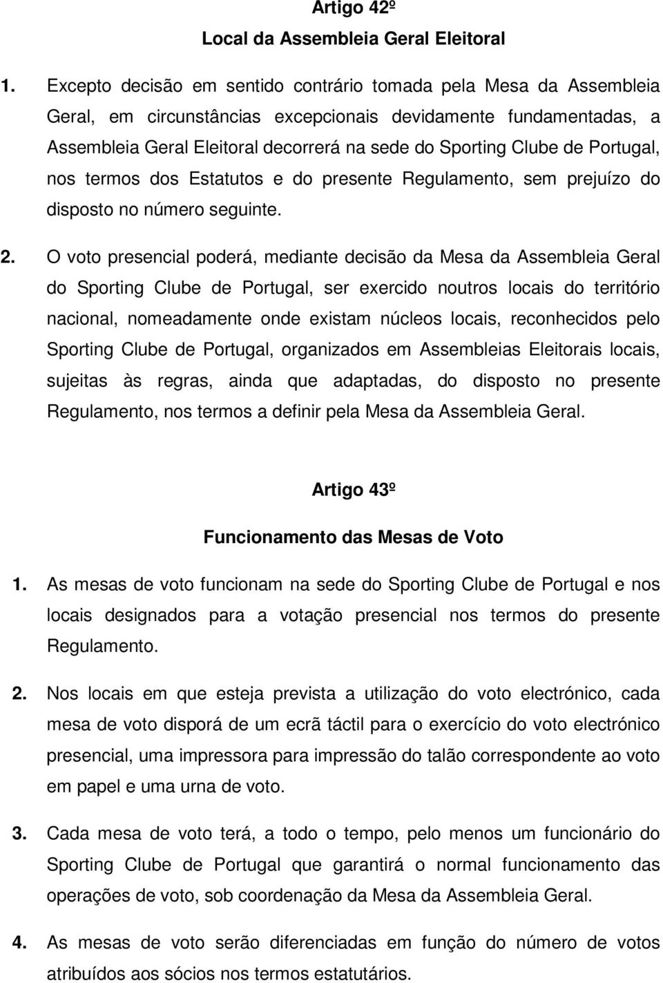 de Portugal, nos termos dos Estatutos e do presente Regulamento, sem prejuízo do disposto no número seguinte. 2.