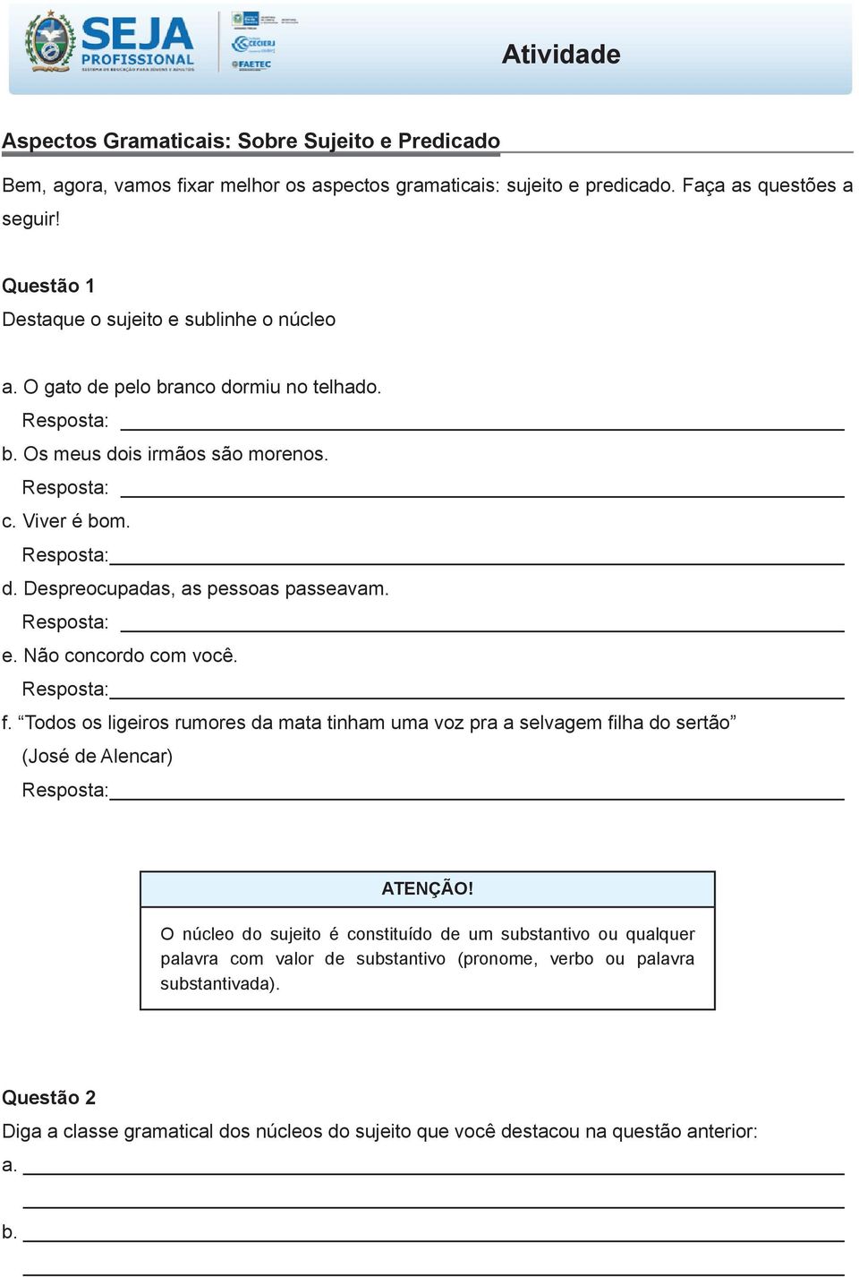 e. Não concordo com você. f. Todos os ligeiros rumores da mata tinham uma voz pra a selvagem filha do sertão (José de Alencar) ATENÇÃO!