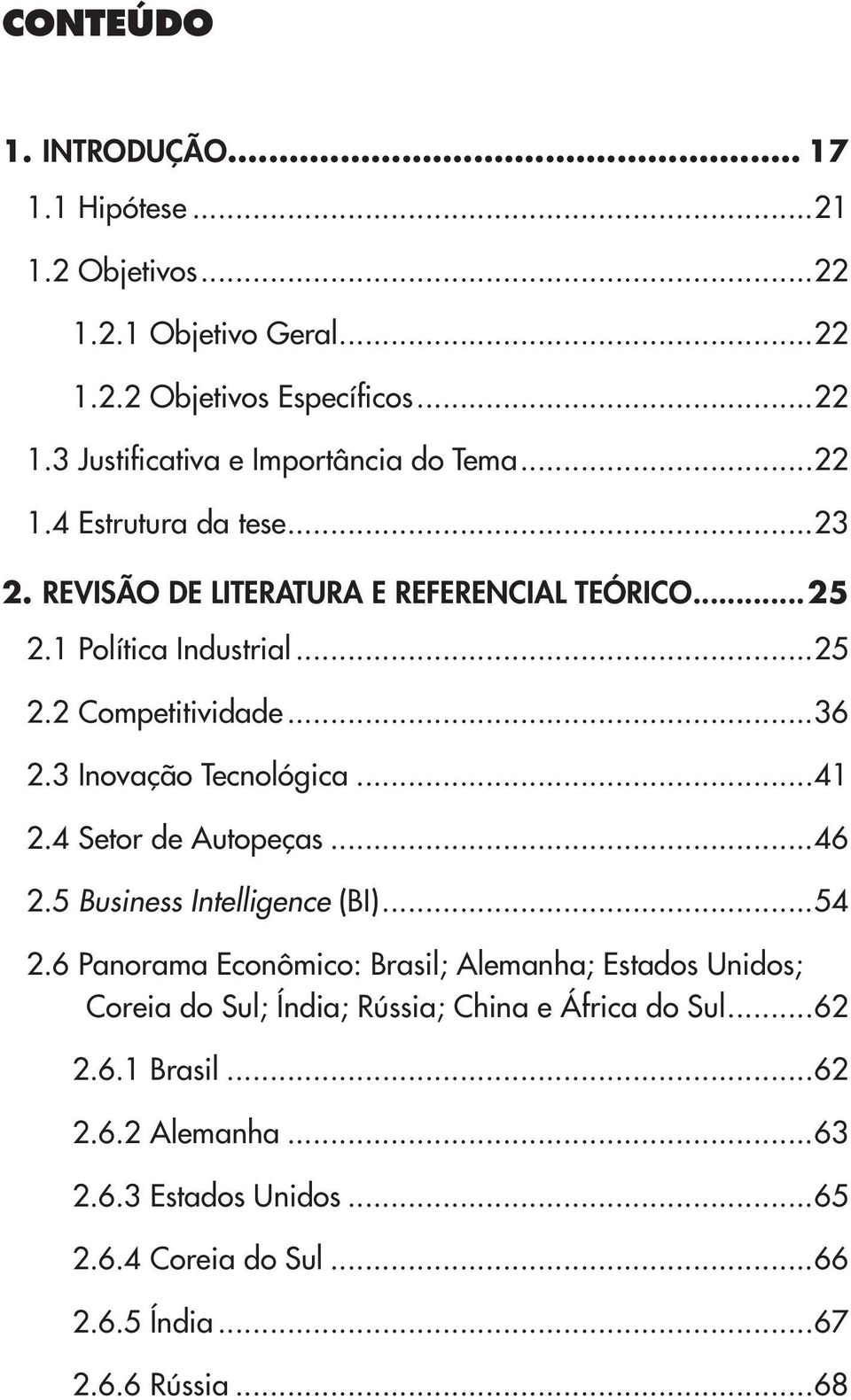 3 Inovação Tecnológica...41 2.4 Setor de Autopeças...46 2.5 Business Intelligence (BI)...54 2.