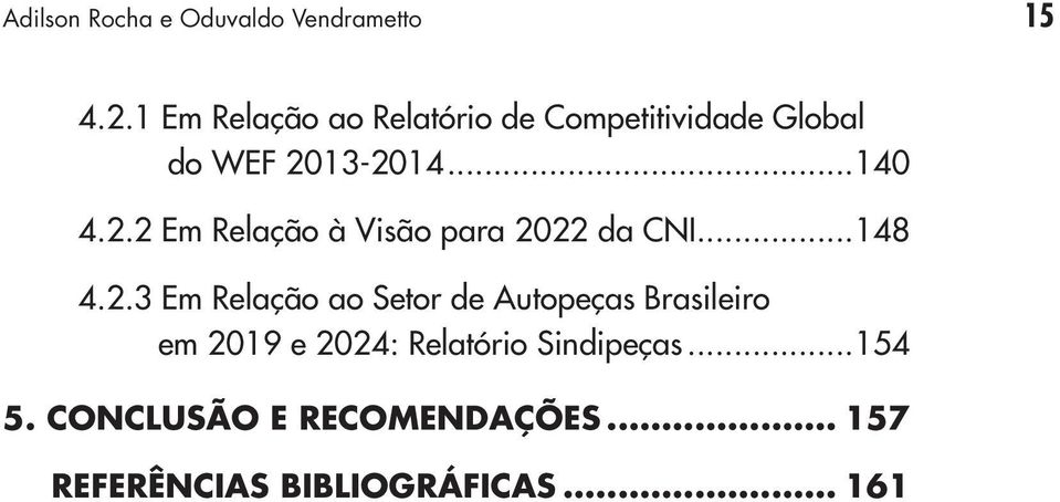 13-2014...140 4.2.2 Em Relação à Visão para 2022 da CNI...148 4.2.3 Em Relação ao