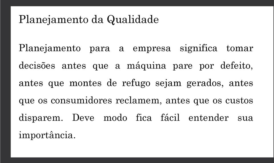 montes de refugo sejam gerados, antes que os consumidores reclamem,