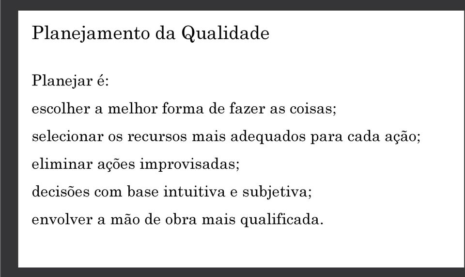 para cada ação; eliminar ações improvisadas; decisões com