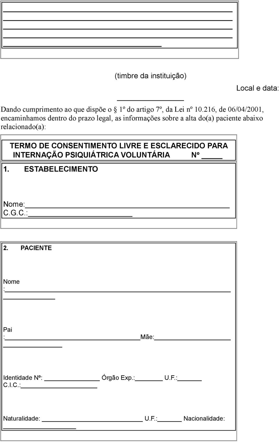 relacionado(a): TERMO DE CONSENTIMENTO LIVRE E ESCLARECIDO PARA INTERNAÇÃO PSIQUIÁTRICA VOLUNTÁRIA N 1.