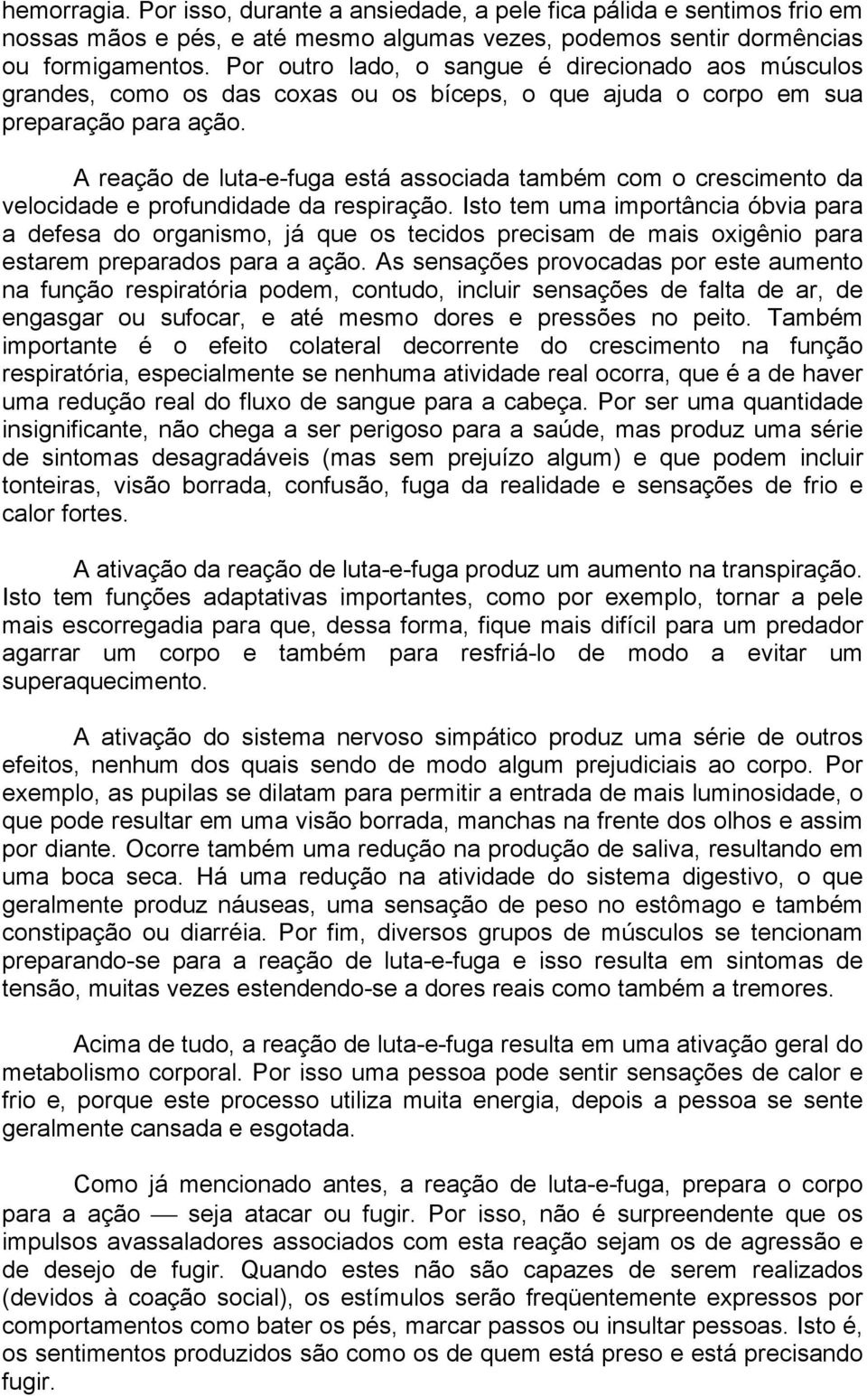 A reação de luta-e-fuga está associada também com o crescimento da velocidade e profundidade da respiração.