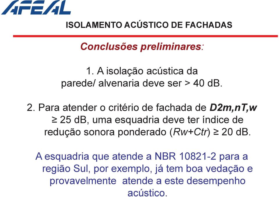 Para atender o critério de fachada de D2m,nT,w 25 db, uma esquadria deve ter índice de redução