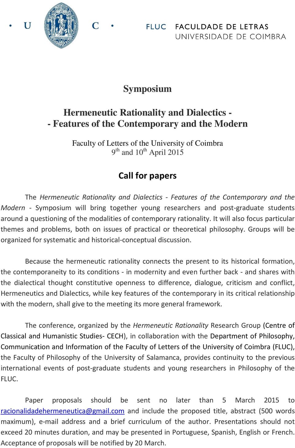 modalities of contemporary rationality. It will also focus particular themes and problems, both on issues of practical or theoretical philosophy.