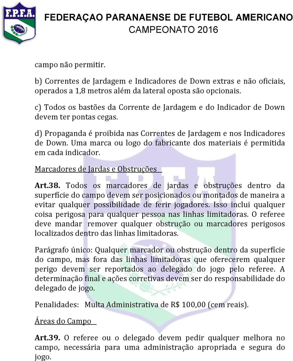 Uma marca ou logo do fabricante dos materiais é permitida em cada indicador. Marcadores de Jardas e Obstruções Art.38.