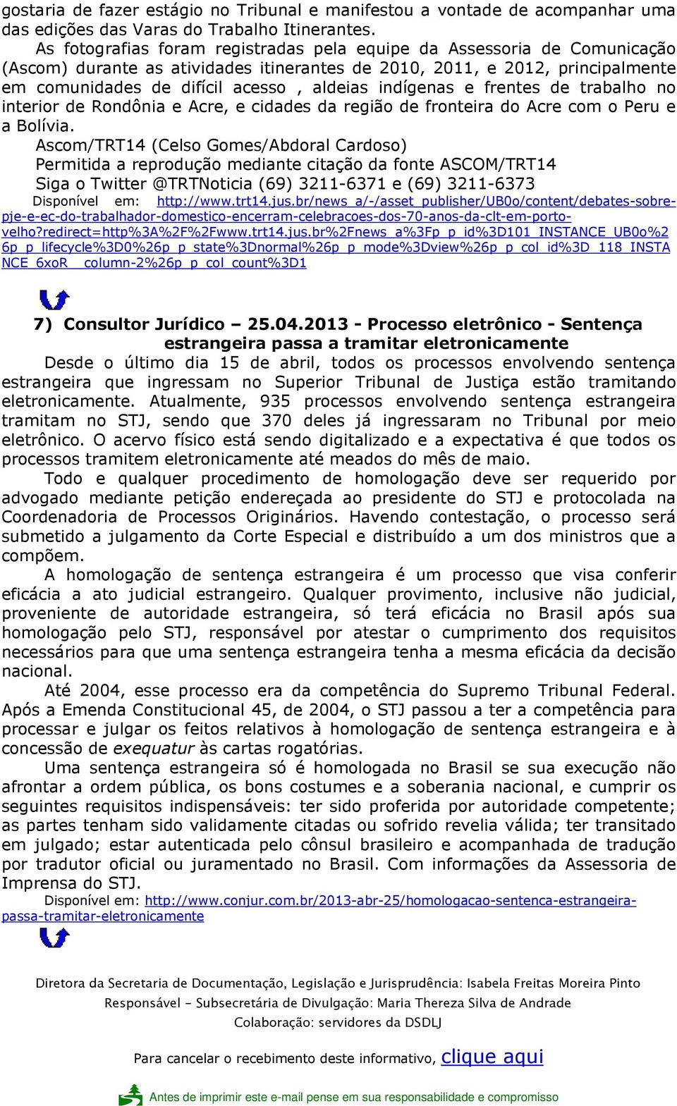 indígenas e frentes de trabalho no interior de Rondônia e Acre, e cidades da região de fronteira do Acre com o Peru e a Bolívia.