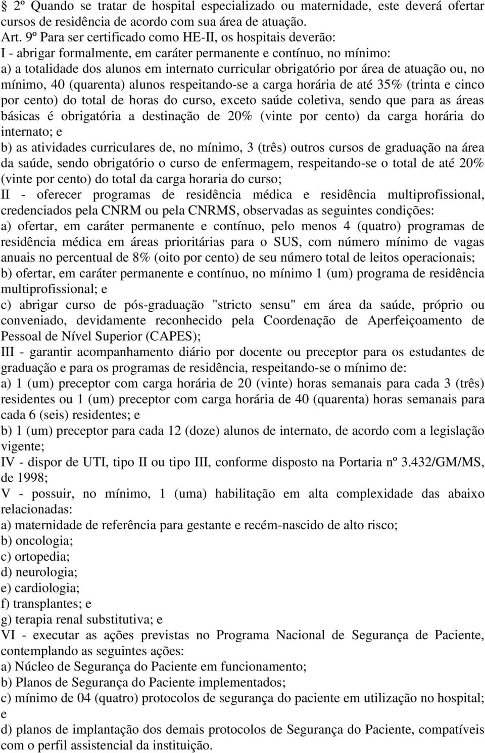 de atuação ou, no mínimo, 40 (quarenta) alunos respeitando-se a carga horária de até 35% (trinta e cinco por cento) do total de horas do curso, exceto saúde coletiva, sendo que para as áreas básicas