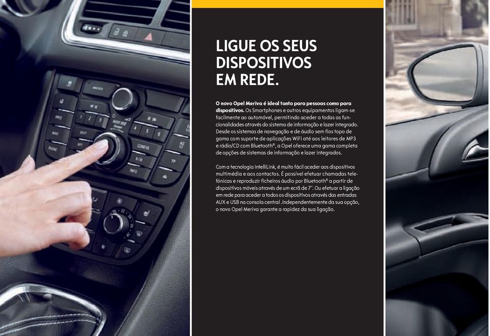 Desde os sistemas de navegação e de áudio sem fios topo de gama com suporte de aplicações WiFi até aos leitores de MP3 e rádio/cd com Bluetooth, a Opel oferece uma gama completa de opções de sistemas