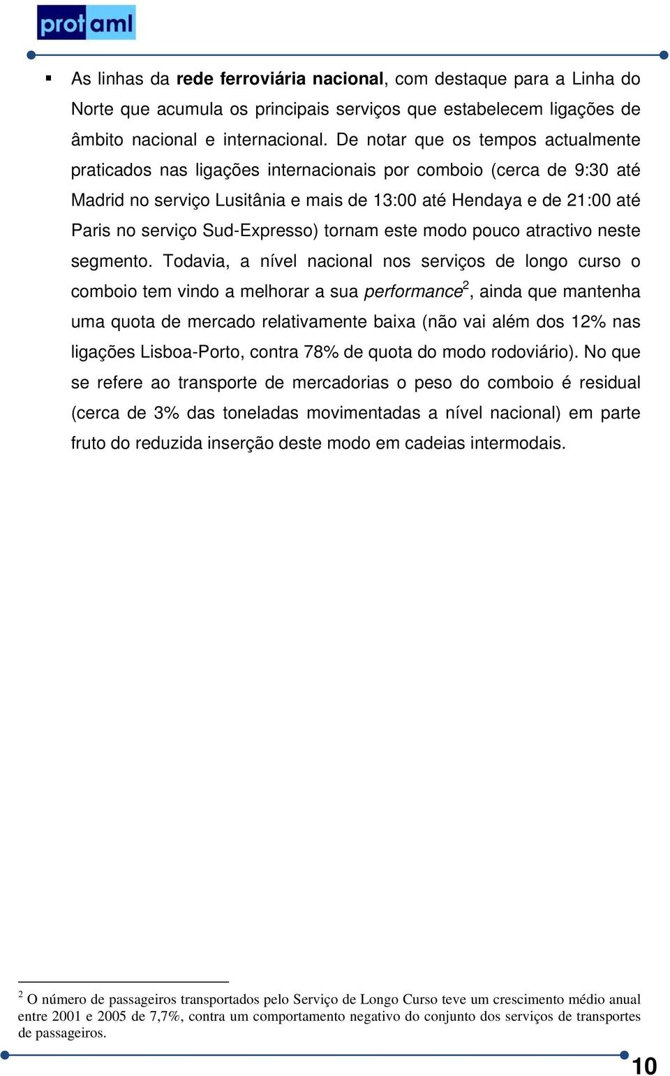 Sud-Expresso) tornam este modo pouco atractivo neste segmento.