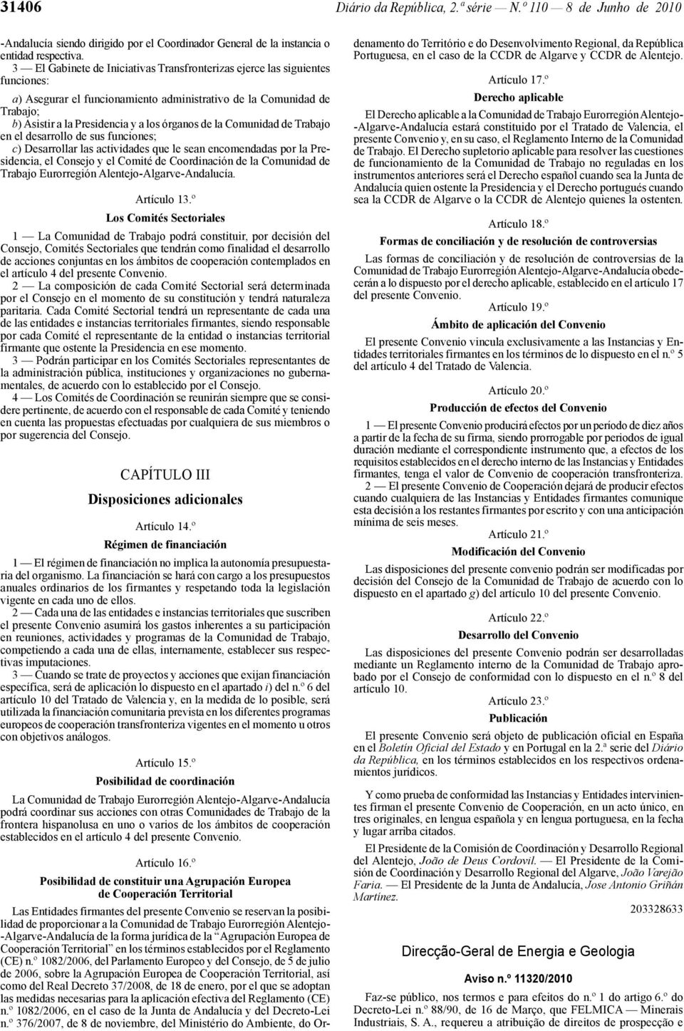 la Comunidad de Trabajo en el desarrollo de sus funciones; c) Desarrollar las actividades que le sean encomendadas por la Presidencia, el Consejo y el Comité de Coordinación de la Comunidad de