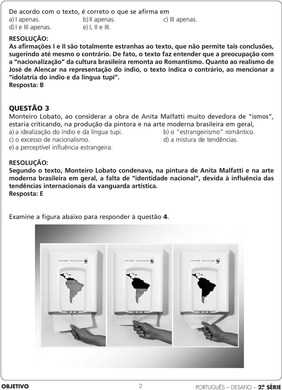 De fato, o texto faz entender que a preocupação com a nacionalização da cultura brasileira remonta ao Romantismo.